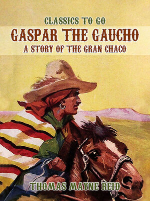 cover image of Gaspar the Gaucho, a Story of the Gran Chaco